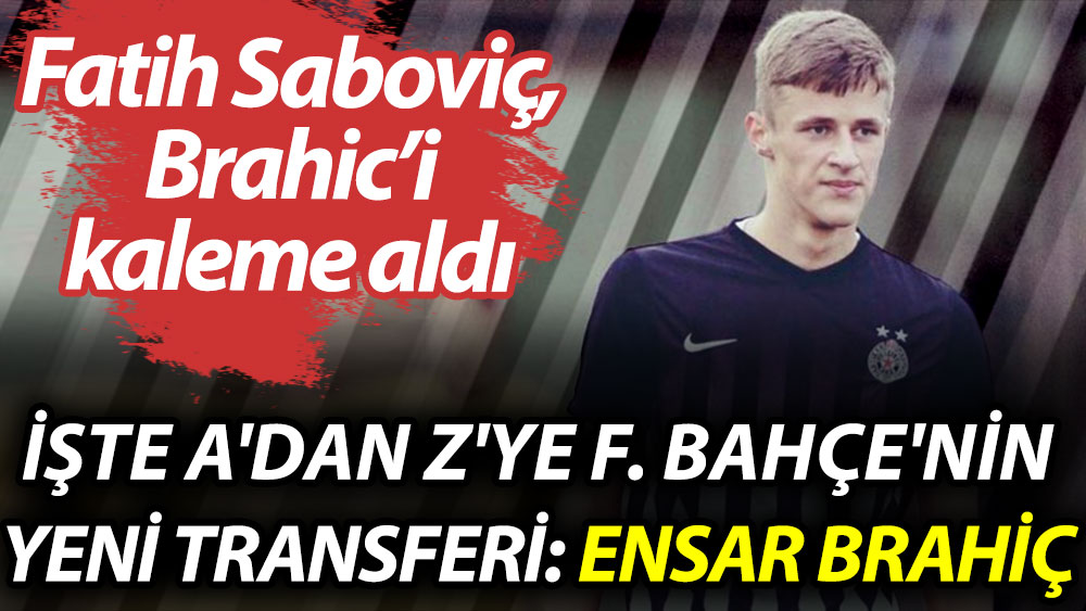 Fenerbahçe'nin yeni transferi Ensar Brahic