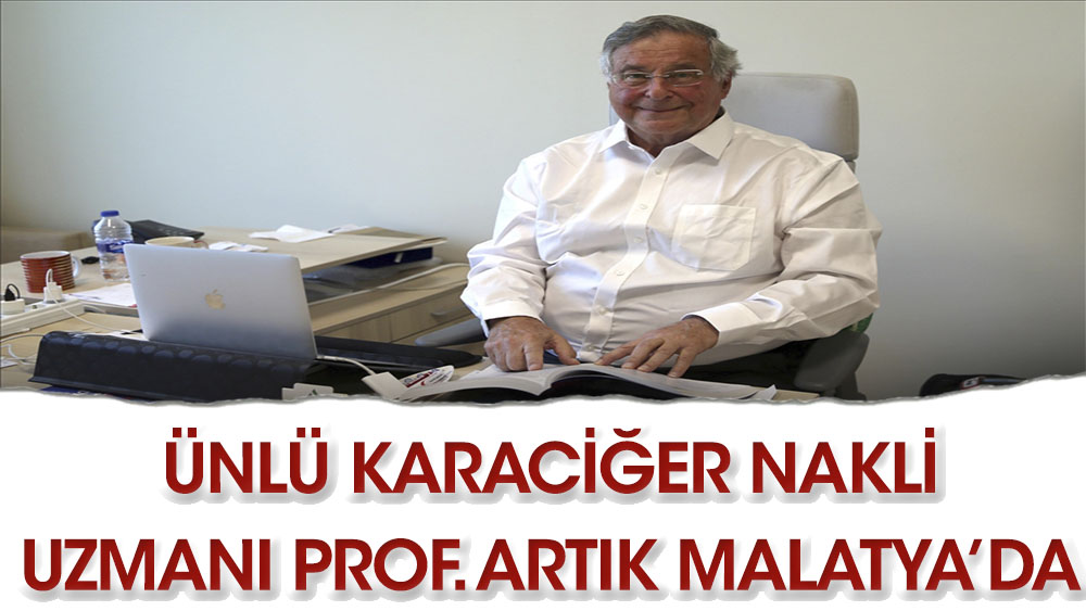 Dünyaca ünlü karaciğer nakli uzman Profesör Malatya'ya transfer oldu