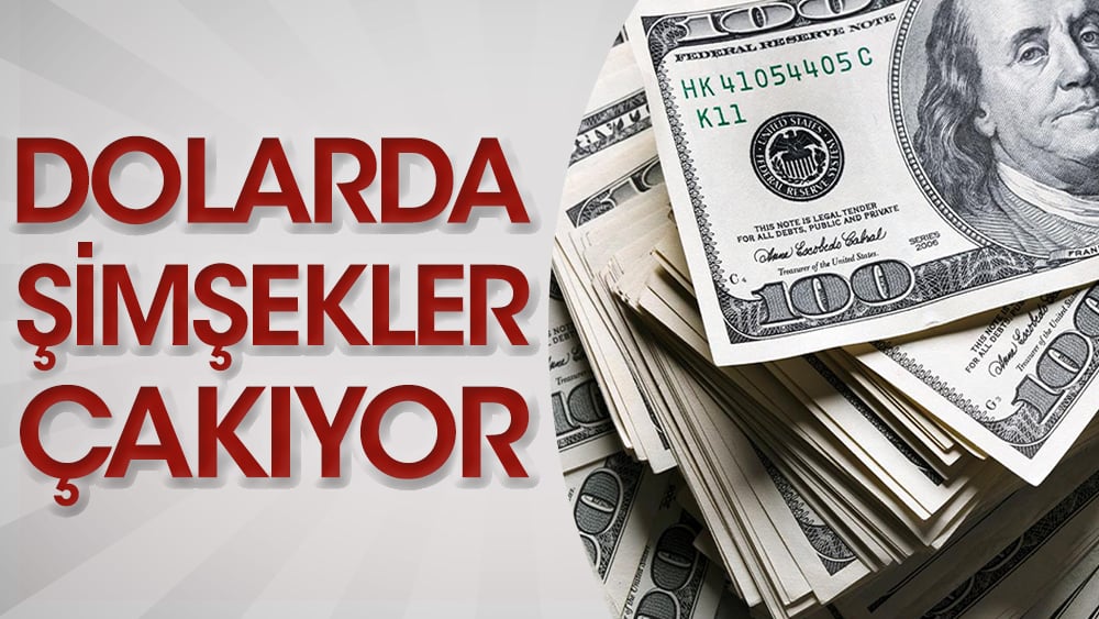 Dolarda şimşekler çakıyor!