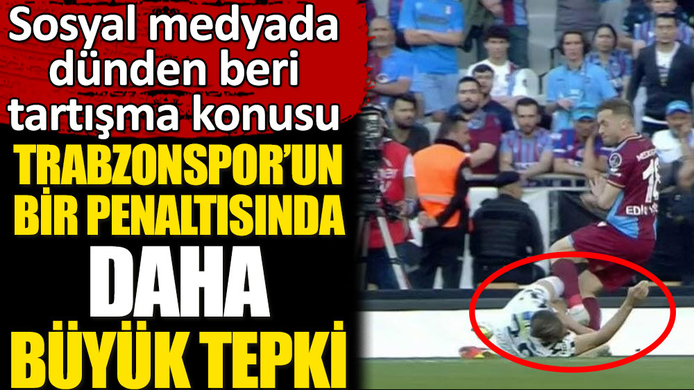 Trabzonspor'un bir penaltısına daha büyük tepki! Sosyal medyada dünden beri tartışma konusu