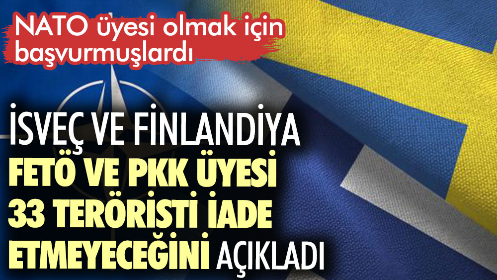 Son dakika... İsveç ve Finlandiya, FETÖ ve PKK üyesi 33 teröristi iade etmeyeceğini açıkladı