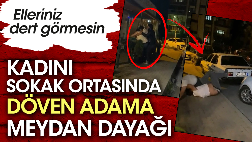 Kadını sokak ortasında döven adama meydan dayağı. Elleriniz der görmesin