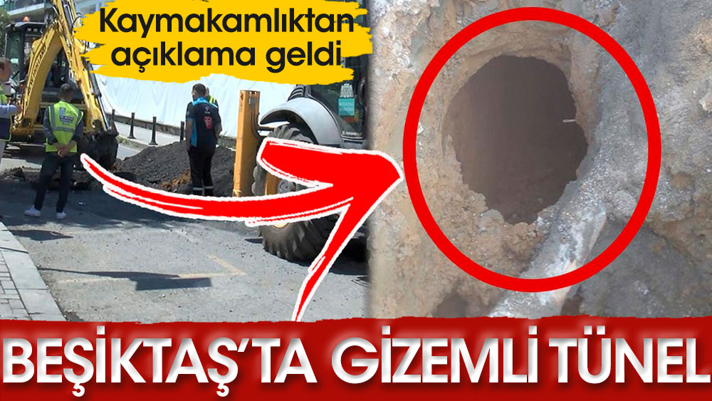 Beşiktaş’ta gizemli tünel! Kaymakamlıktan açıklama geldi…