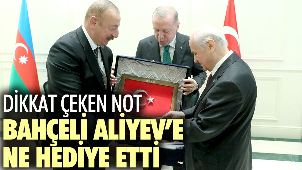 Devlet Bahçeli İlham Aliyev'e ne hediye etti? Üzerinde dikkat çeken not