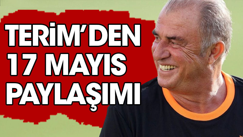 Fatih Terim'den 17 Mayıs paylaşımı