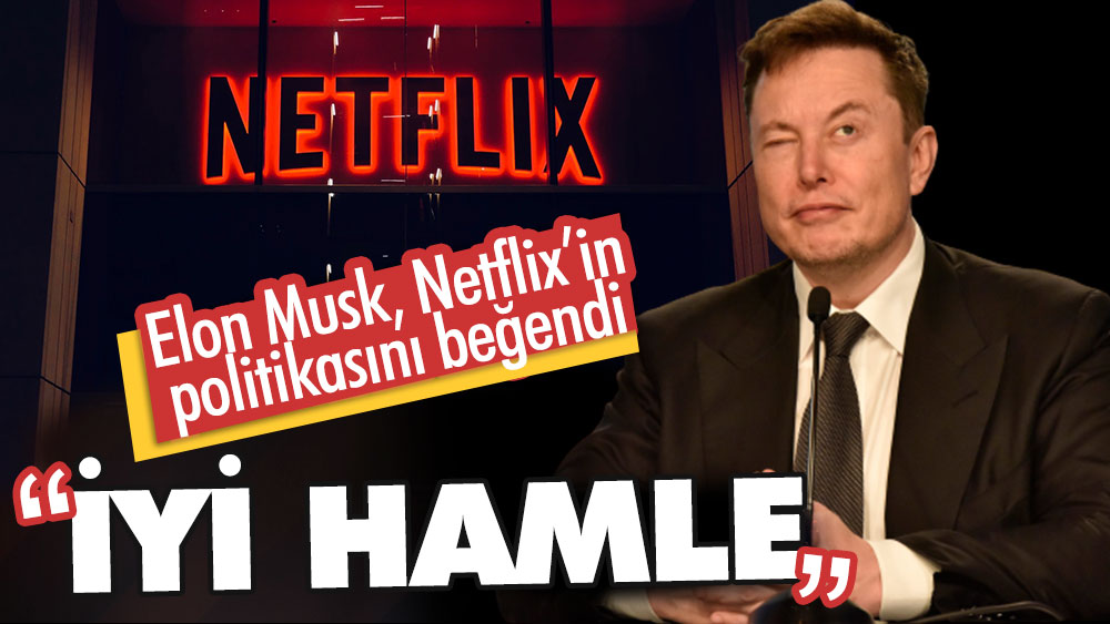 Elon Musk, Netflix'in politikasını beğendi. ''İyi hamle''