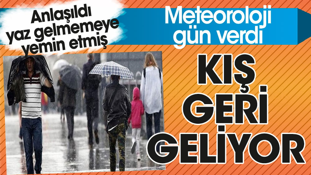 Meteoroloji gün verdi. Kış geri geliyor. Anlaşıldı yaz gelmemeye yemin etmiş