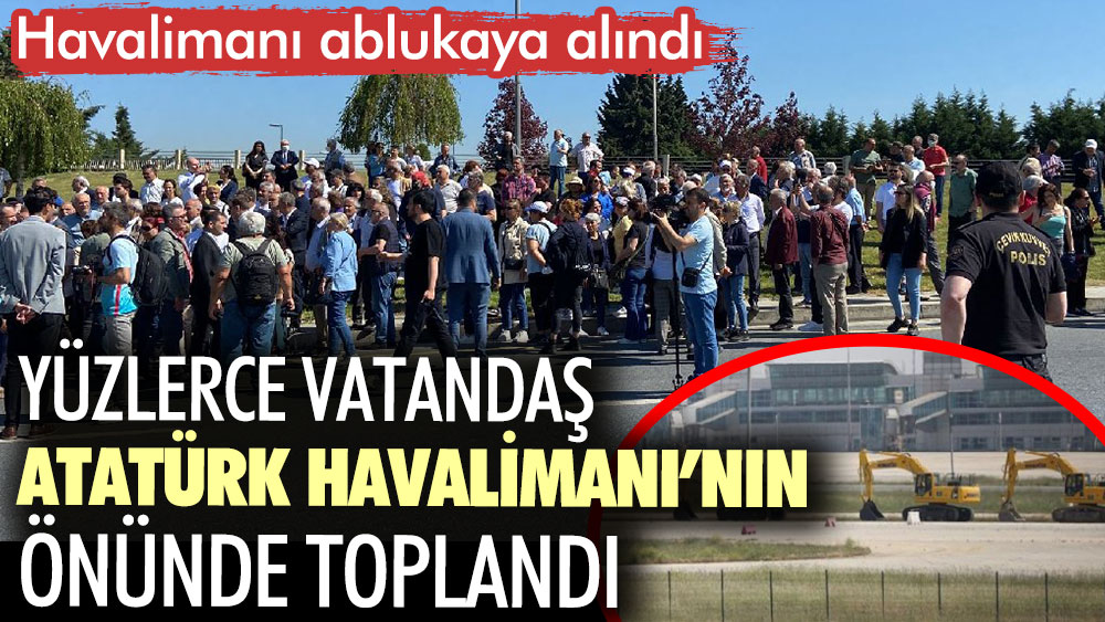 Yüzlerce vatandaş Atatürk Havalimanı’nın önünde