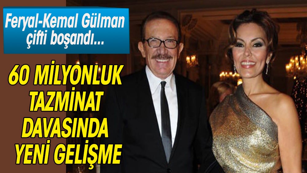 Feryal-Kemal Gülman çifti boşandı. 60 milyonluk tazminat davası devam ediyor