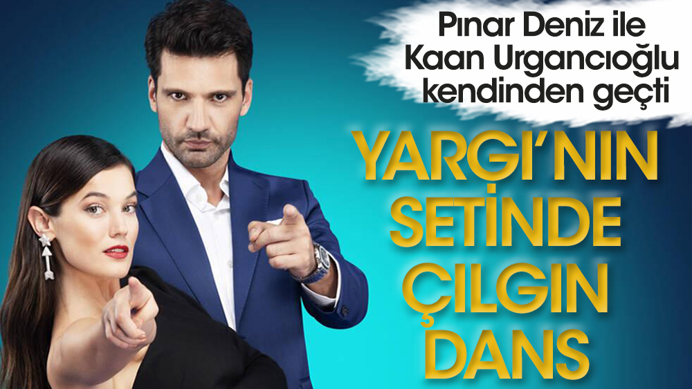 Yargı'nın yıldızları Pınar Deniz ile Kaan Urgancıoğlu kendinden geçti! Çılgın dansları olay oldu