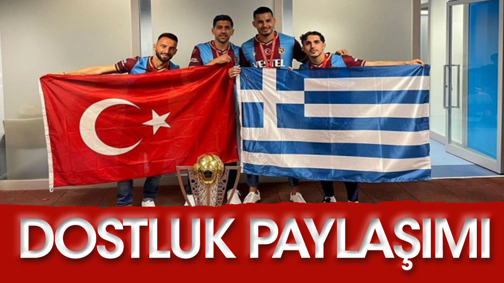 Trabzonsporlu futbolculardan örnek paylaşım. Türk Yunan dostluğu