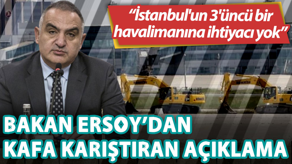 Kültür ve Turizm Bakanı Ersoy: İstanbul'un 3'üncü bir havalimanına ihtiyacı yok