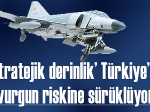 ‘Stratejik derinlik’ Türkiye’yi riske sürüklüyor