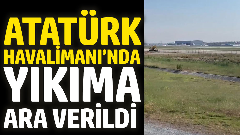 Son dakika...Atatürk Havalimanı'nda yıkıma ara verildi
