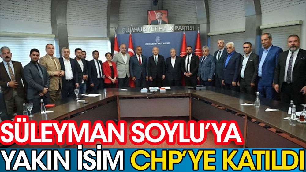 Süleyman Soylu'ya yakın isim CHP'ye katıldı