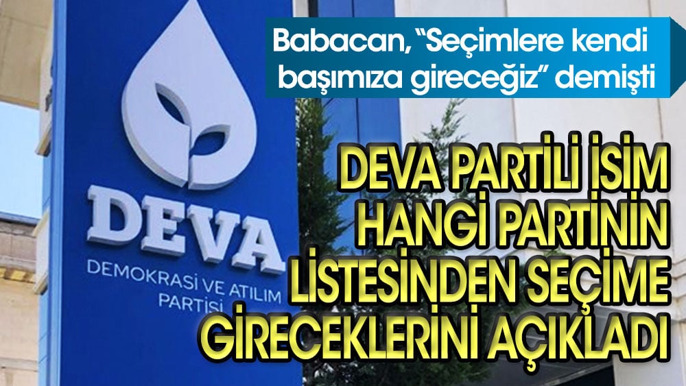 Babacan ''Seçimlere tek başımıza gireceğiz'' demişti... DEVA Partili isim hangi partinin listesinden gireceklerini açıkladı