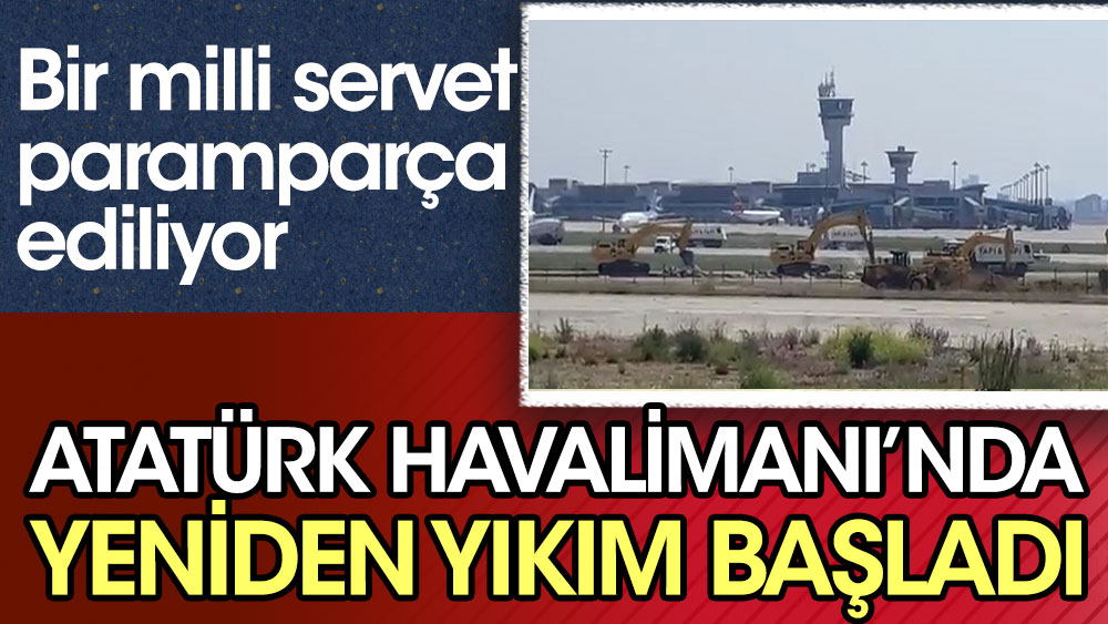 Atatürk Havalimanı'nda yeniden yıkım başladı