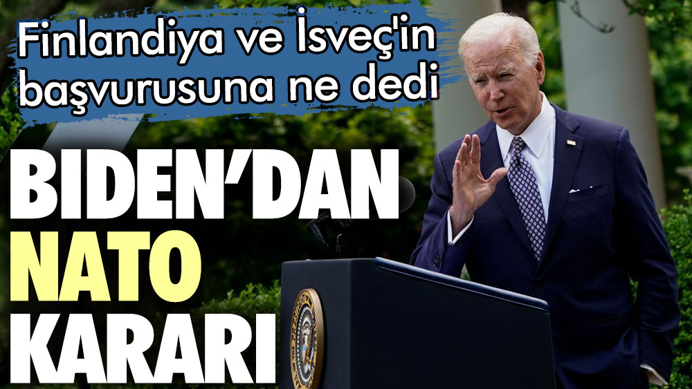 ABD Başkanı Joe Biden'dan NATO kararı! Finlandiya ve İsveç'in başvurusuna ne dedi