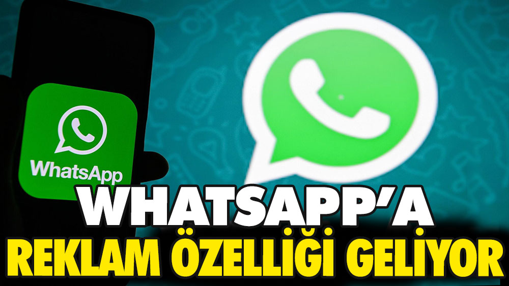 WhatsApp'a reklam özelliği geliyor