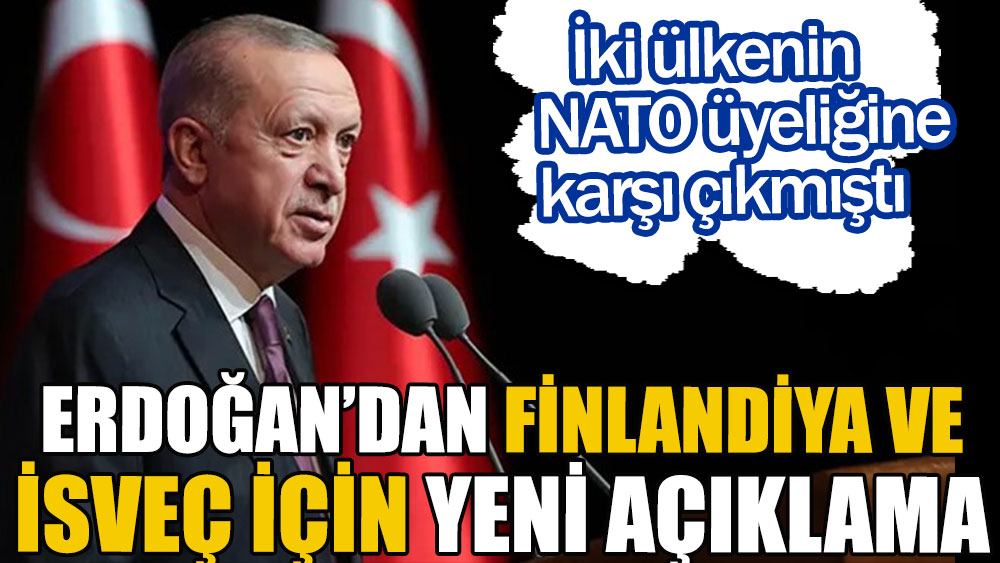 İki ülkenin NATO üyeliğine karşı çıkmıştı | Erdoğan'dan Finlandiya ve İsveç için yeni açıklama