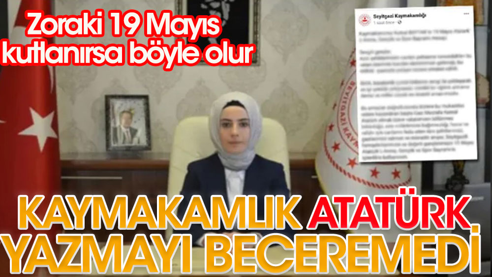 Zorla 19 Mayıs kutlanırsa böyle olur | Kaymakamlık Atatürk yazmayı beceremedi