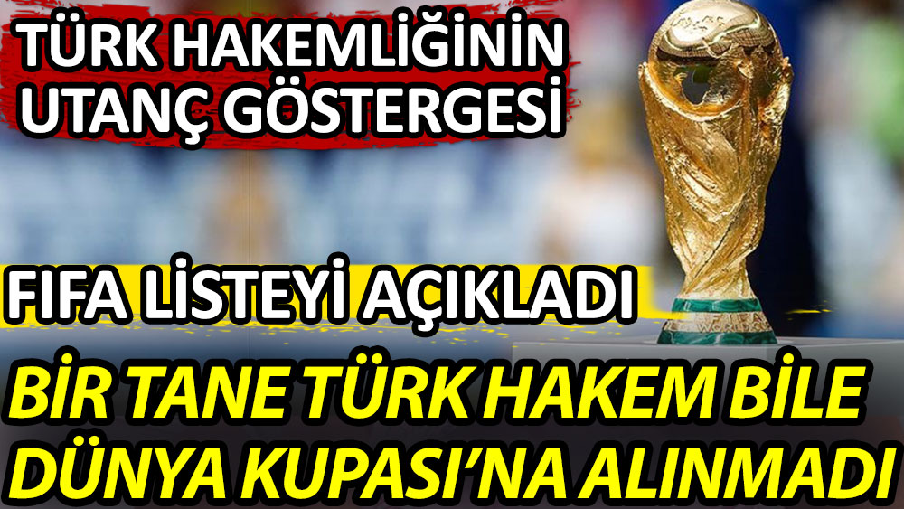 Bir tane Türk hakem bile Katar Dünya Kupası'na alınmadı. Türk hakemliğinin utanç göstergesi