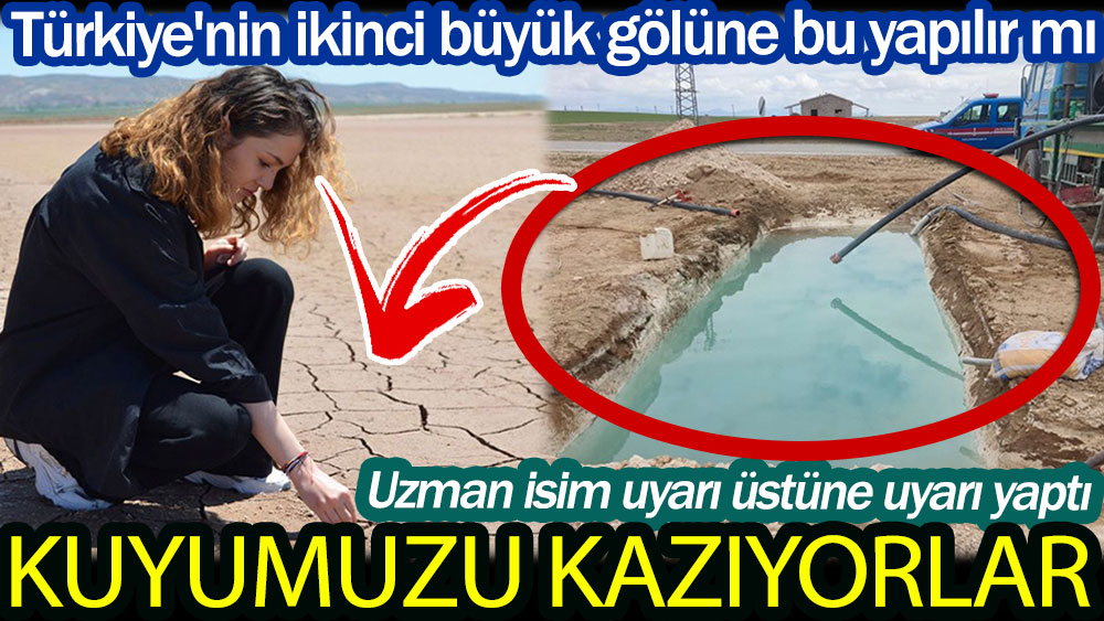 Kuyumuzu kazıyorlar! Türkiye’nin ikinci büyük gölüne bu yapılır mı?