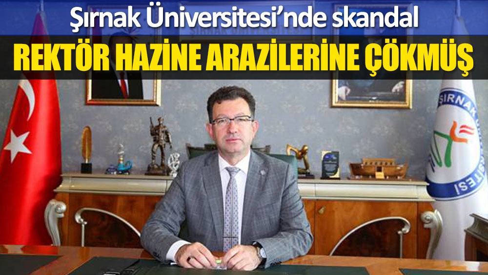 Şırnak Üniversitesi Rektörü Mehmet Emin Erkan, kamu arazilerine el koydu