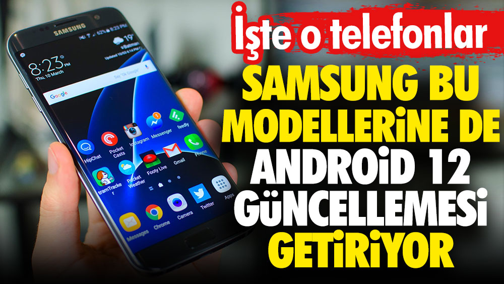 Samsung bu modellerine de Android 12 güncellemesini getirecek. İşte o telefonlar