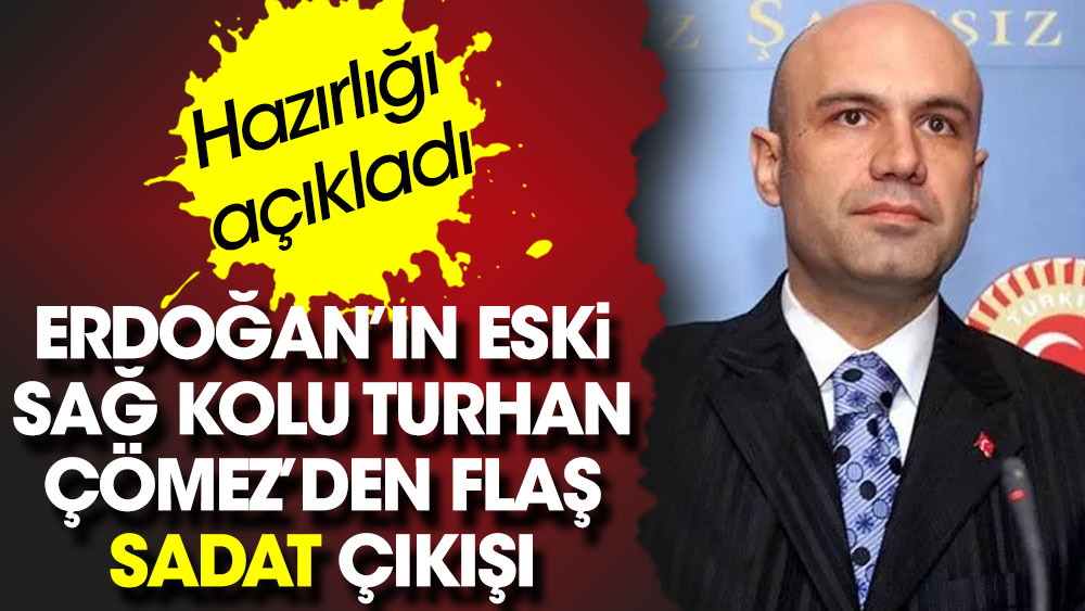 Erdoğan'ın eski sağ kolu Turhan Çömez'den flaş SADAT çıkışı