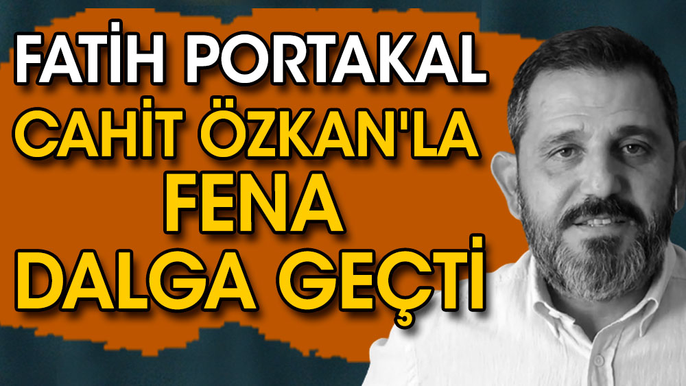 Fatih Portakal Cahit Özkan'la fena dalga geçti