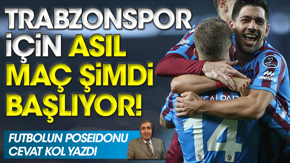 Trabzonspor için asıl maç şimdi başlıyor