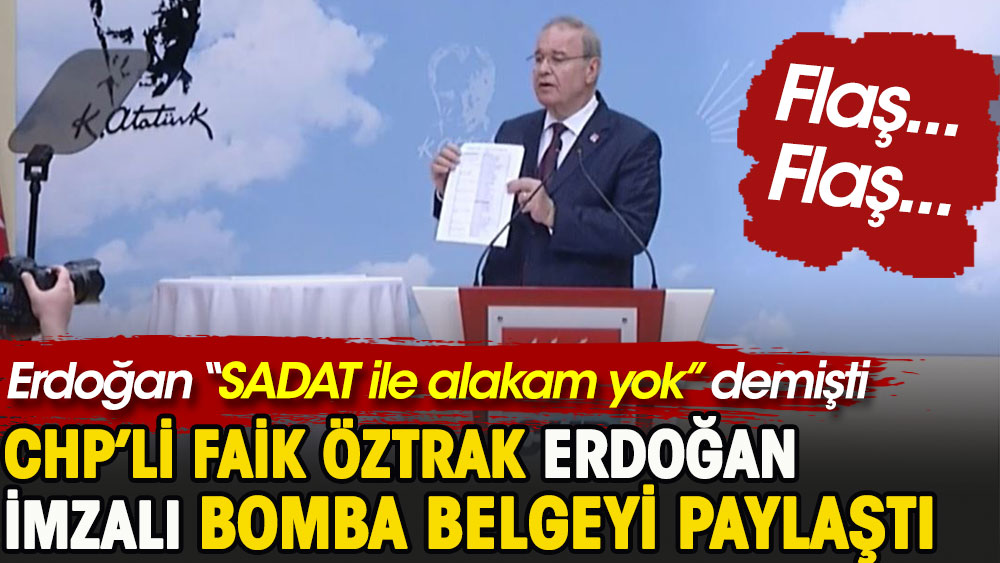 CHP’li Faik Öztrak Erdoğan imzalı bomba belgeyi paylaştı. Erdoğan SADAT ile alakam yok demişti