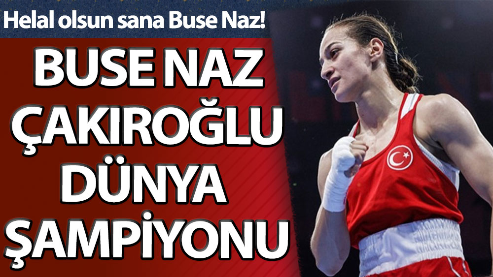 Busenaz Çakıroğlu Dünya şampiyonu