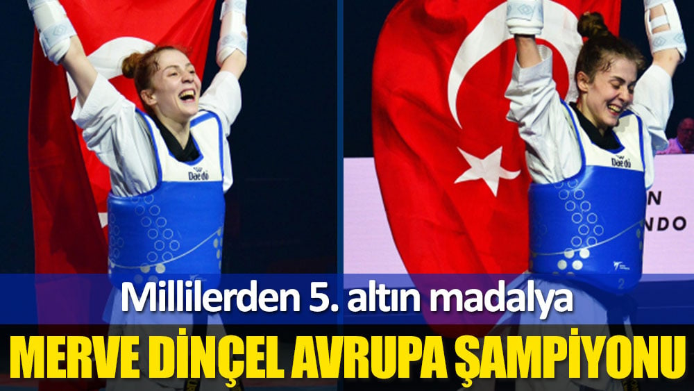 Merve Dinçel Avrupa şampiyonu oldu