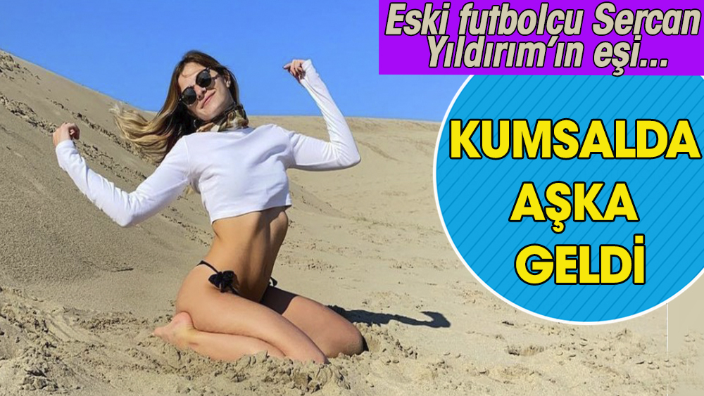 Futbolcu Sercan Yıldırım'ın eşi Nihan Yıldırım, kumsalda aşka geldi