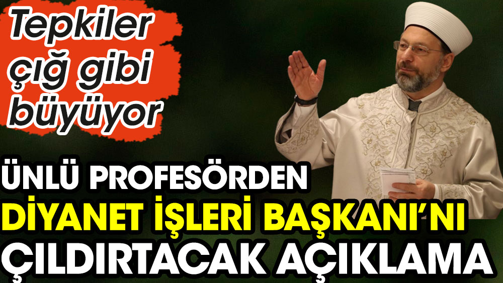 Ünlü profesörden Diyaneti İşleri Başkan'ı Ali Erbaş'ı çıldırtacak açıklama