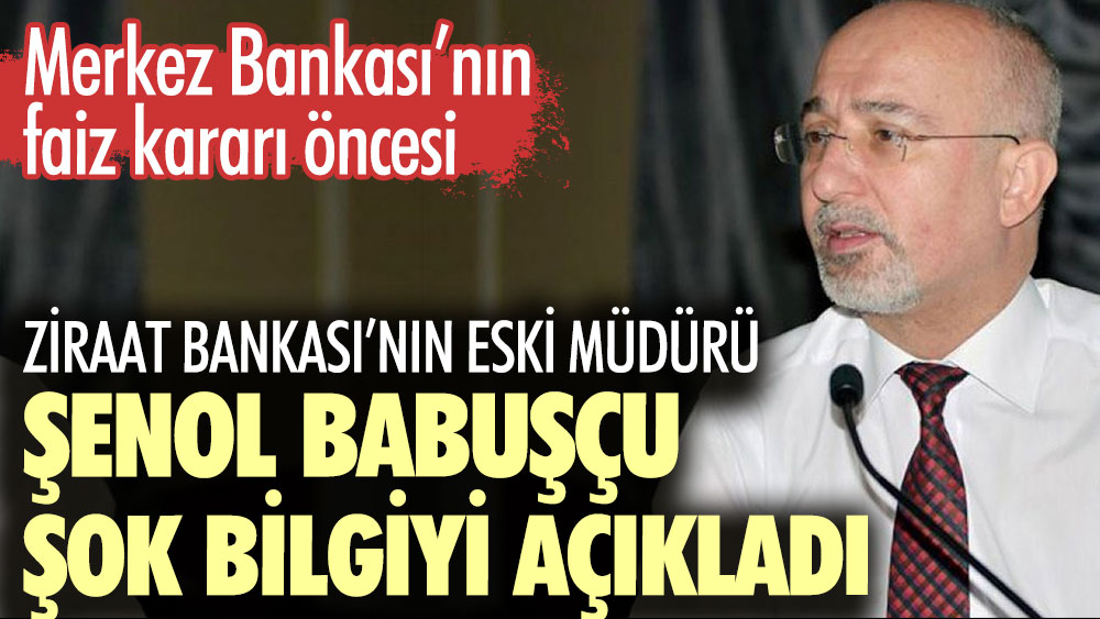Ziraat Bankası’nın Eski Müdürü Şenol Babuşçu şok bilgiyi açıkladı