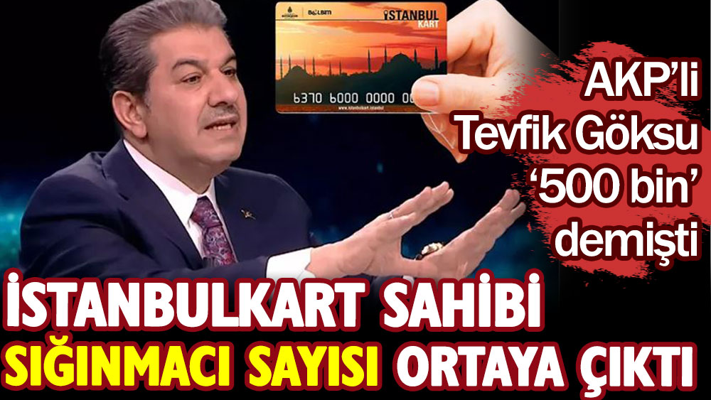 İstanbulkart sahibi sığınmacı sayısı ortaya çıktı. AKP’li Tevfik Göksu 500 bin demişti!