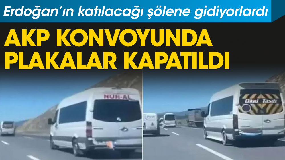 Erdoğan’ın katılacağı şölene gidiyorlardı. AKP konvoyunda plakalar kapatıldı
