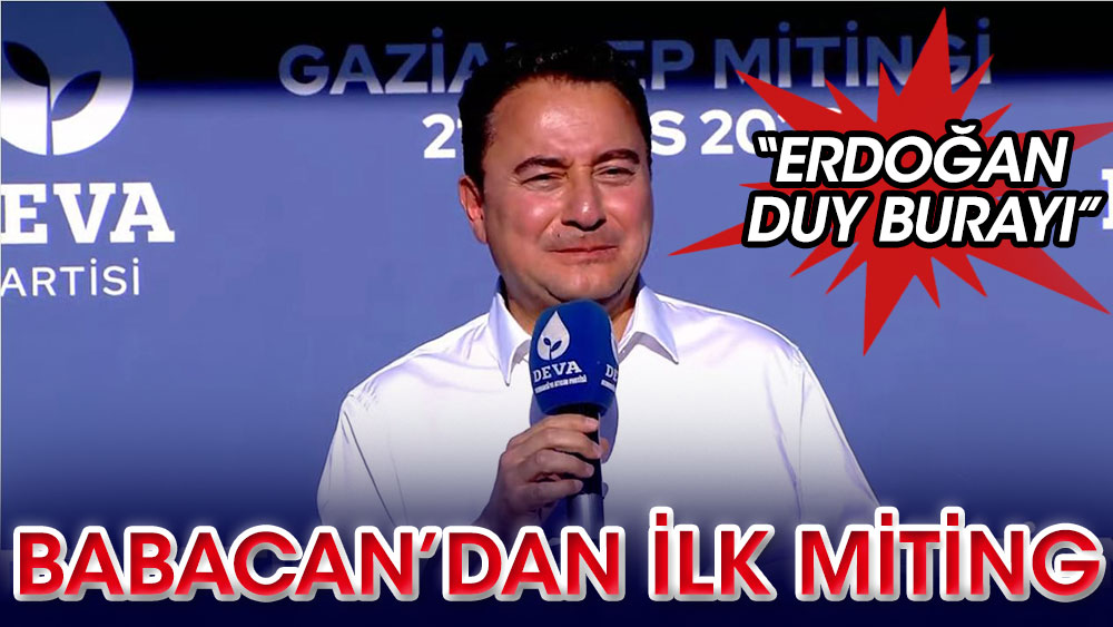 Babacan'dan ilk miting: "Erdoğan duy burayı"