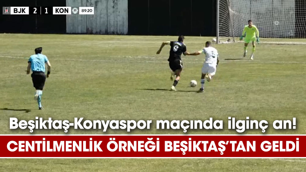Beşiktaş-Konyaspor maçında ilginç an! Centilmenlik örneği Beşiktaş’tan geldi