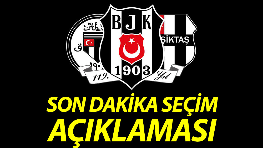 Beşiktaş Kulübü'nden başkanlık seçimi açıklaması