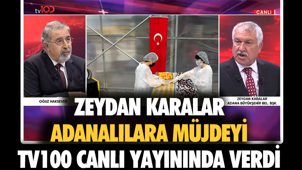 Zeydan Karalar Adanalılara müjdeyi TV100 canlı yayınında verdi