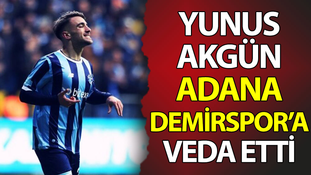 Yunus Akgün Adana Demirspor'a veda etti