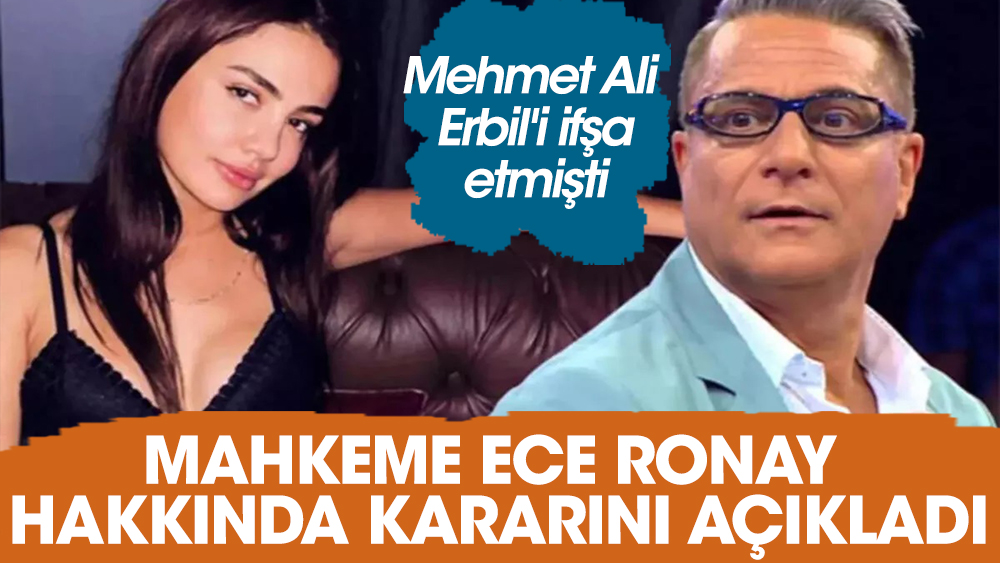 Mehmet Ali Erbil'i ifşa etmişti! Mahkeme Ece Ronay hakkında kararını açıkladı