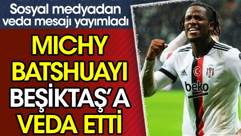 Michy Batshuayi, Beşiktaş'a veda etti! İşte ayrılık mesajı...