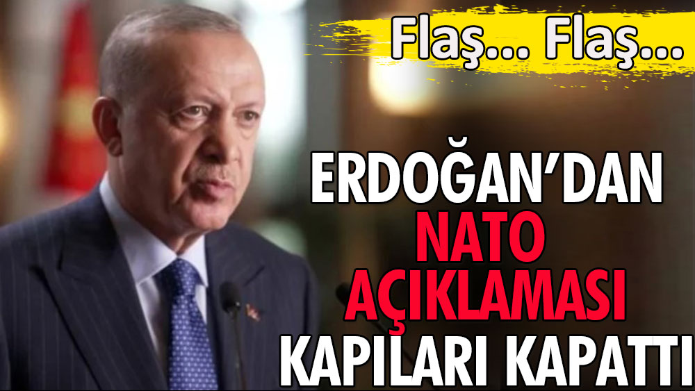 Son dakika: Erdoğan'dan NATO açıklaması | Kapıları kapattı