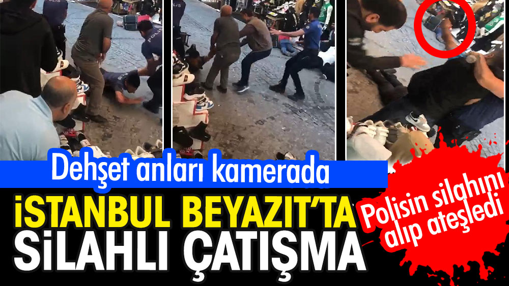 İstanbul Beyazıt'ta silahlı çatışma. Dehşet anları kamerada. Polisin silahını alıp ateşledi