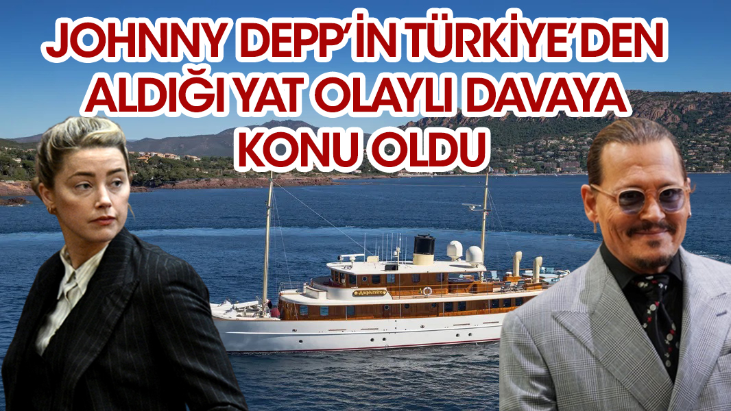 Johnny Depp’in Türkiye’den satın aldığı yat olaylı davaya konu oldu